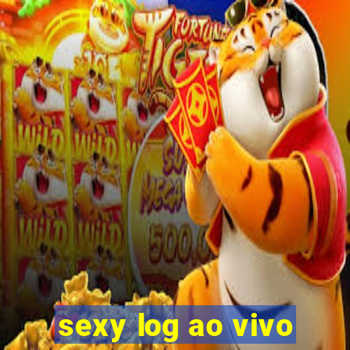 sexy log ao vivo