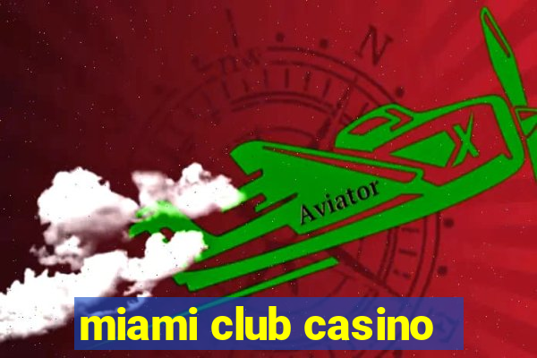 miami club casino