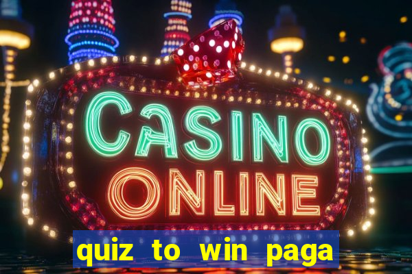 quiz to win paga mesmo quiz money paga mesmo