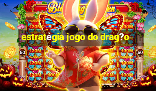 estratégia jogo do drag?o