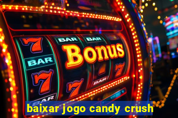 baixar jogo candy crush