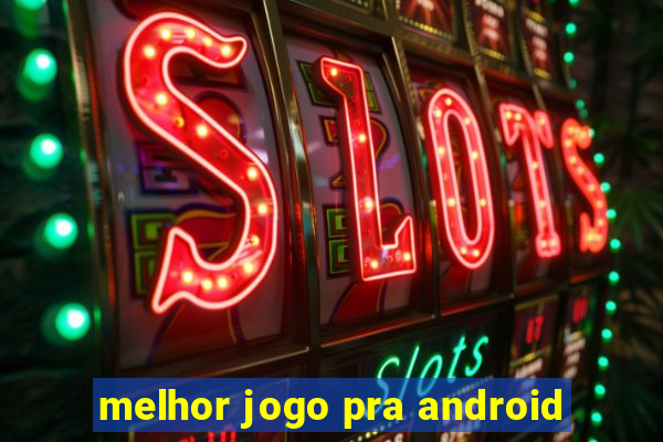 melhor jogo pra android