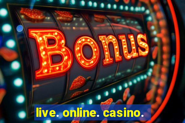 live. online. casino.