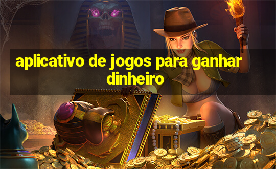 aplicativo de jogos para ganhar dinheiro