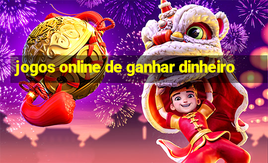 jogos online de ganhar dinheiro