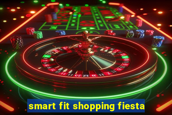 smart fit shopping fiesta