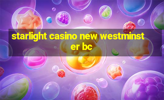 starlight casino new westminster bc