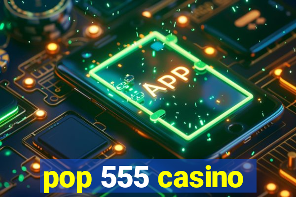 pop 555 casino