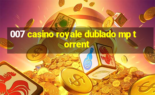 007 casino royale dublado mp torrent