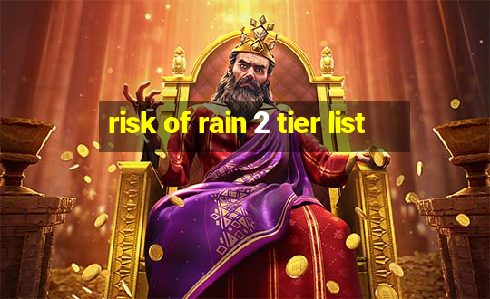 risk of rain 2 tier list