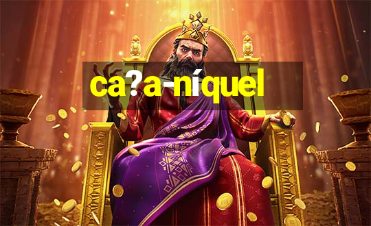 ca?a-níquel