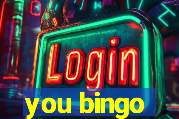 you bingo