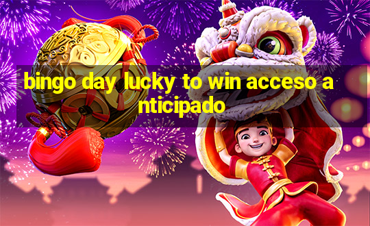 bingo day lucky to win acceso anticipado