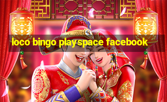 loco bingo playspace facebook