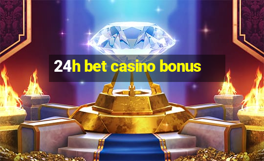 24h bet casino bonus