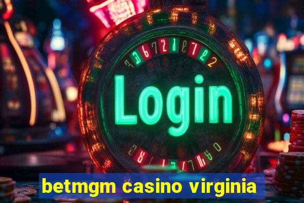 betmgm casino virginia