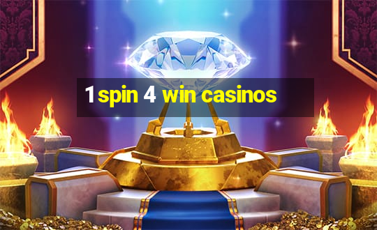 1 spin 4 win casinos