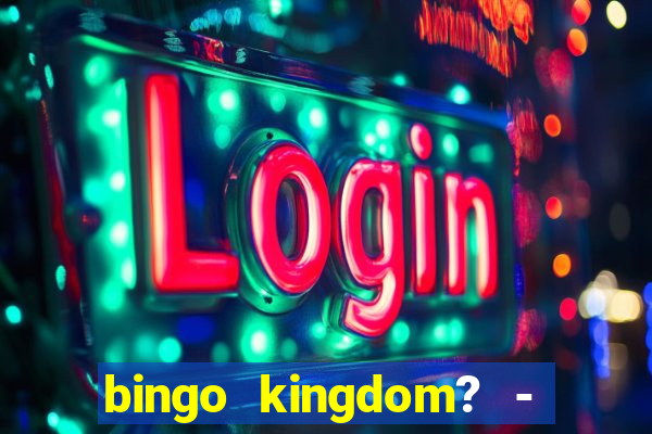 bingo kingdom? - bingo live