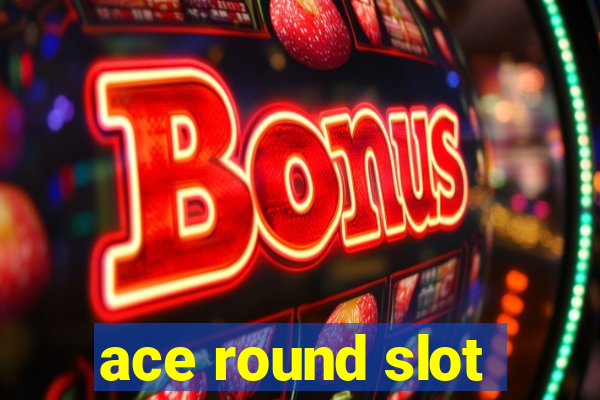 ace round slot