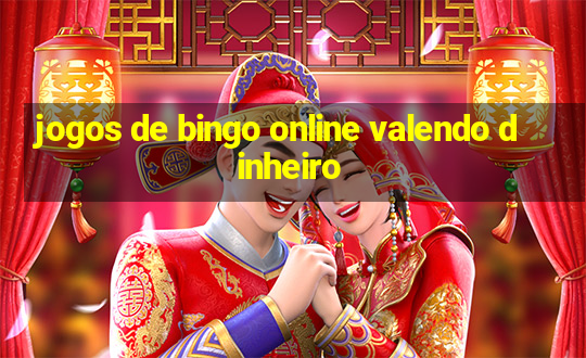 jogos de bingo online valendo dinheiro