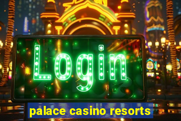 palace casino resorts