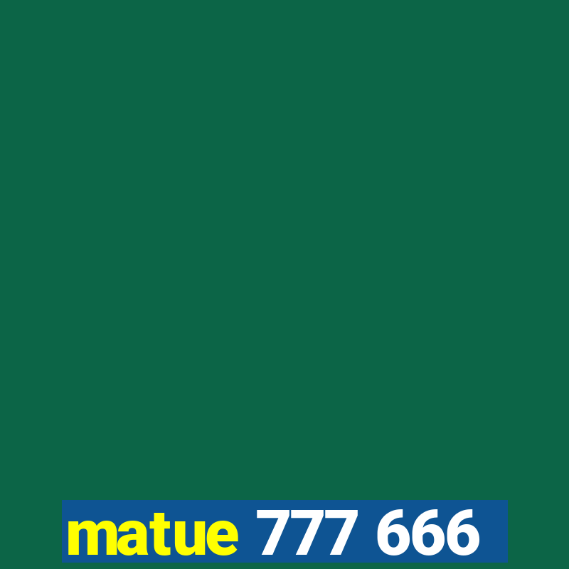 matue 777 666