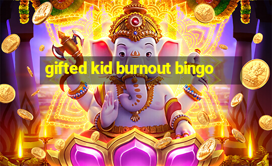 gifted kid burnout bingo