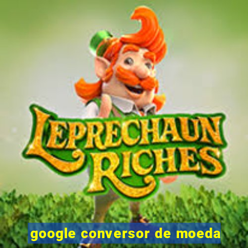 google conversor de moeda