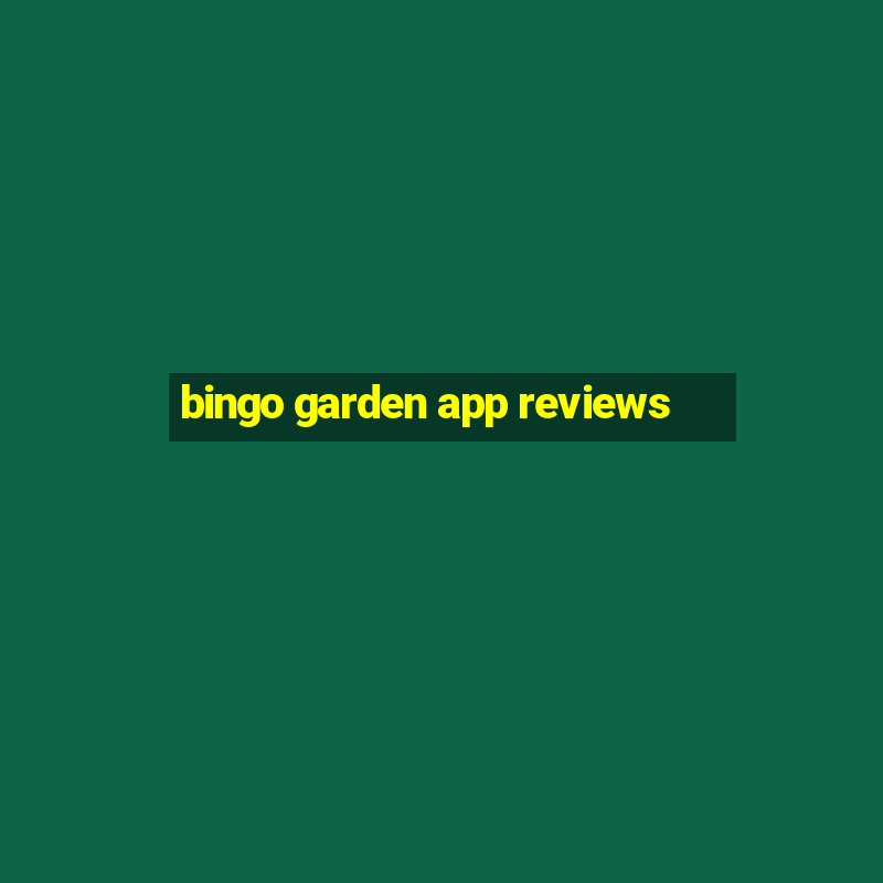 bingo garden app reviews