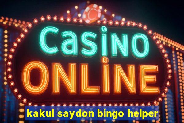 kakul saydon bingo helper