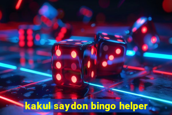 kakul saydon bingo helper