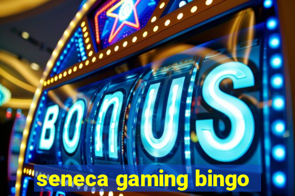 seneca gaming bingo