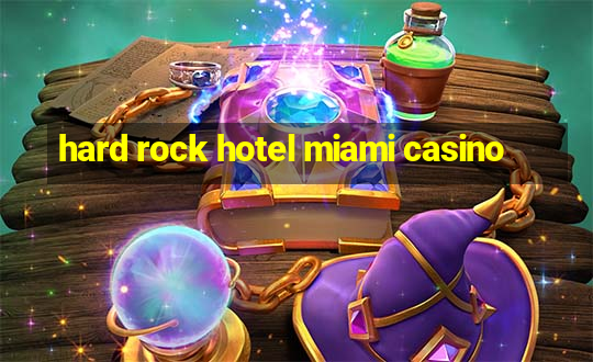 hard rock hotel miami casino