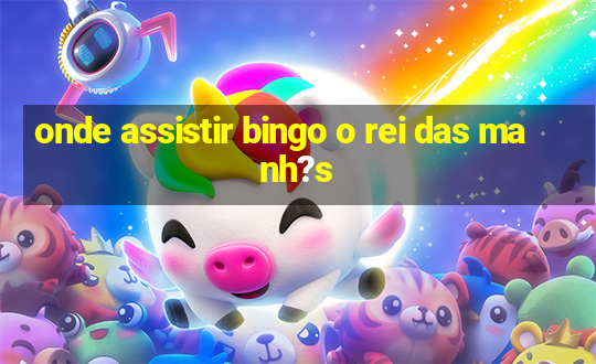 onde assistir bingo o rei das manh?s