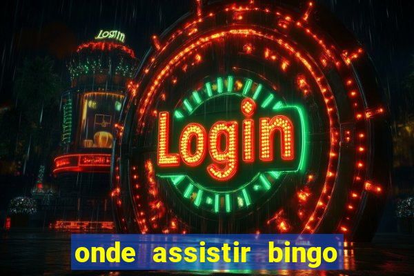 onde assistir bingo o rei das manh?s