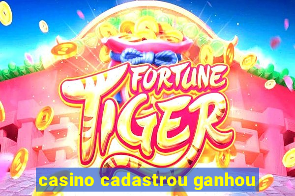 casino cadastrou ganhou