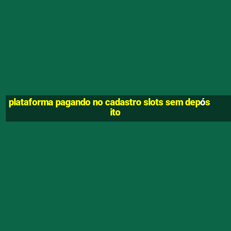 plataforma pagando no cadastro slots sem depósito