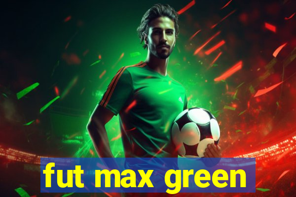 fut max green