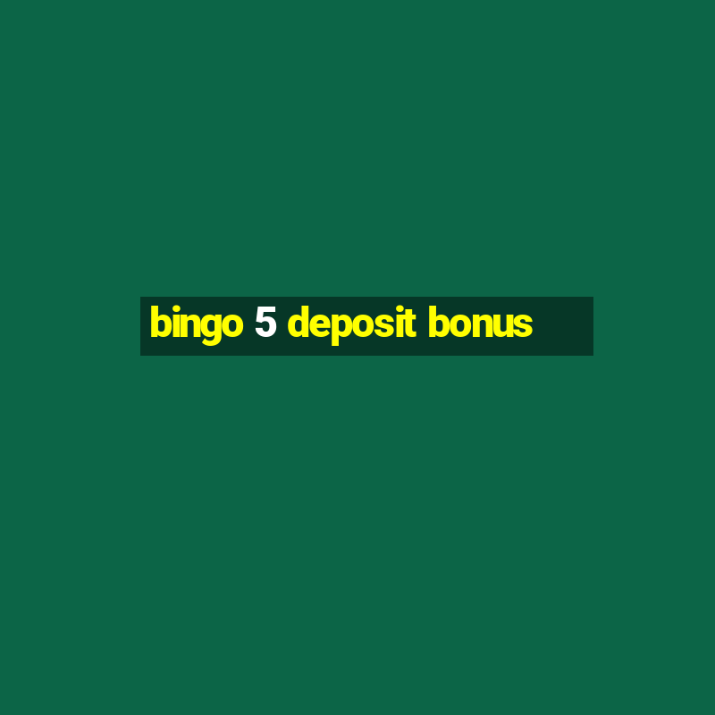 bingo 5 deposit bonus