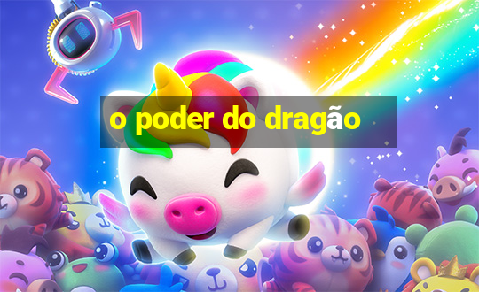 o poder do dragão