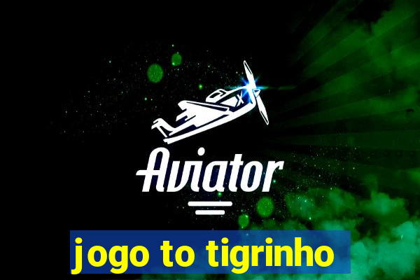 jogo to tigrinho