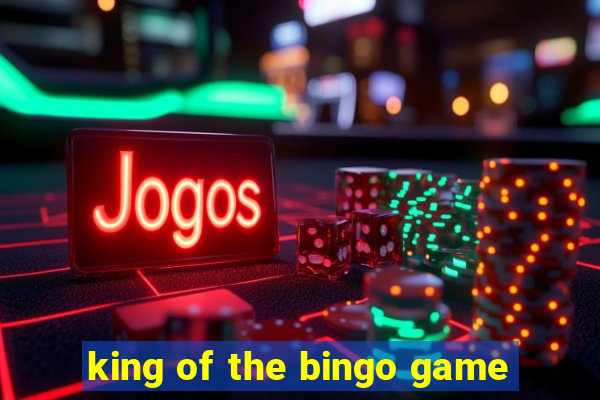 king of the bingo game