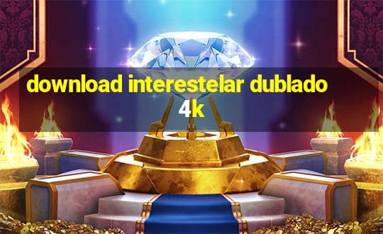 download interestelar dublado 4k