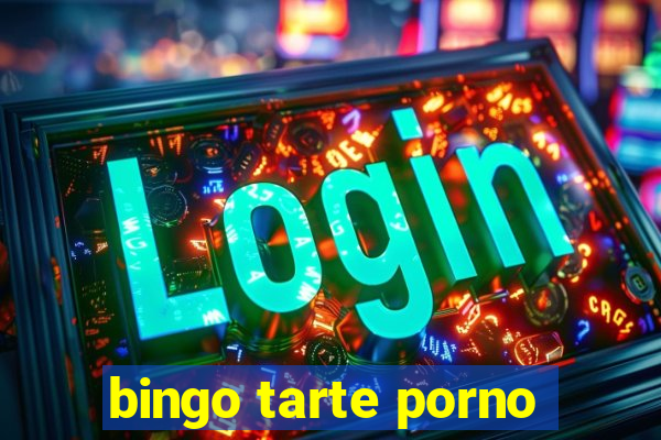 bingo tarte porno