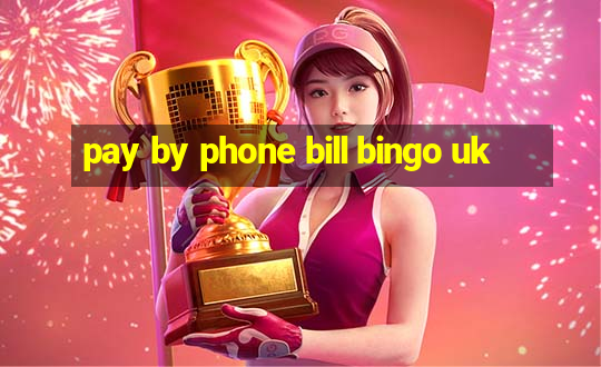 pay by phone bill bingo uk