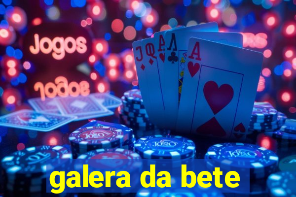 galera da bete