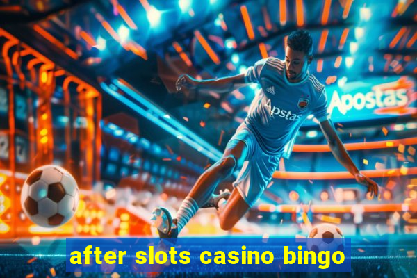 after slots casino bingo