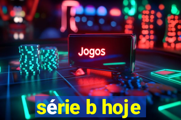 série b hoje