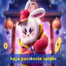 haja paciência spider