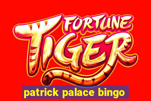 patrick palace bingo